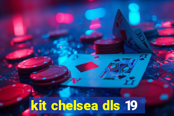 kit chelsea dls 19